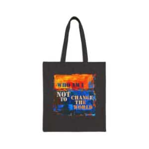 Who am I NOT to change the world? Canvas Tote Bag