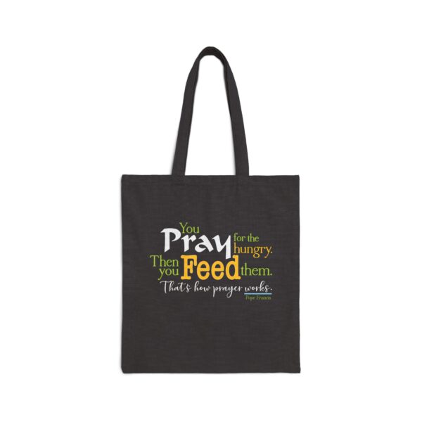 Pray for the Hungry, then you FEED them – Canvas Shopping Bag