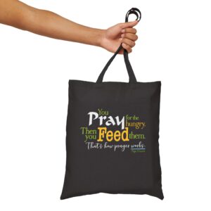 Pray for the Hungry, then you FEED them – Canvas Shopping Bag