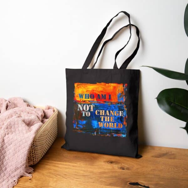 Who am I NOT to change the world? Canvas Tote Bag