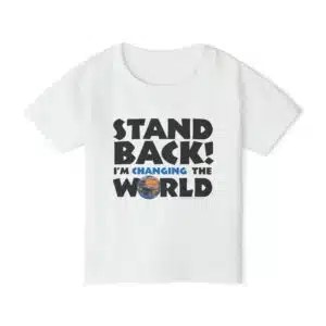 Stand BACK! I’m Changing the World! Toddler T-shirt - White