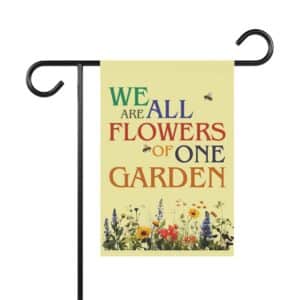 We Are All Flowers of One Garden Garden & House Flags (2-sizes)