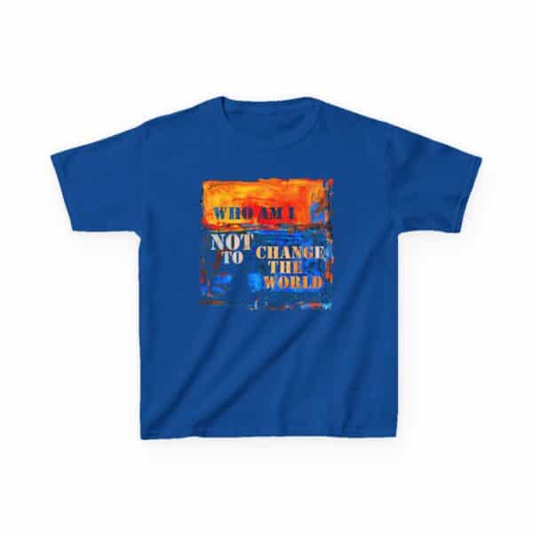 Who Am I NOT to Change the World – Kids Tee - Who Am I NOT to Change the World – Kids Tee - Royal Blue