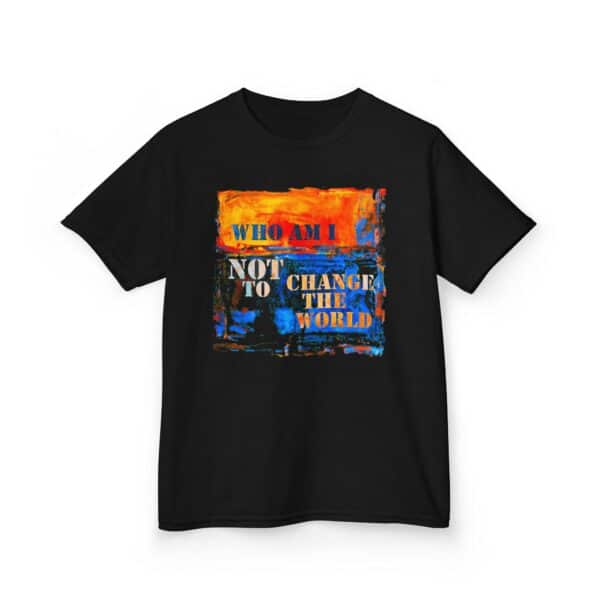 Who Am I NOT to Change the World – Kids Tee - Who Am I NOT to Change the World – Kids Tee - Black