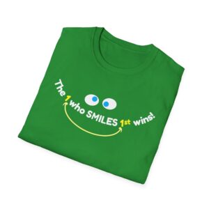 The One Who SMILES 1st Wins! T-Shirt - Irish Green