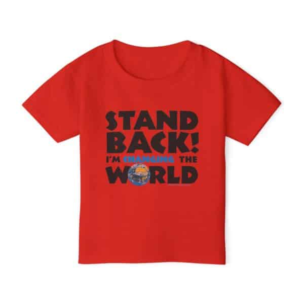 Stand BACK! I’m Changing the World! Toddler T-shirt - Red