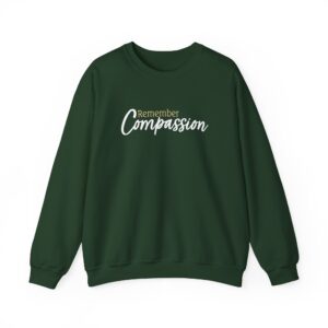 Remember Compassion Sweatshirt - Forest Green