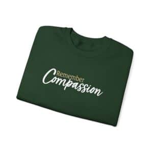 Remember Compassion Sweatshirt - Forest Green
