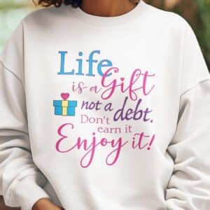 Life is a Gift Sweatshirt