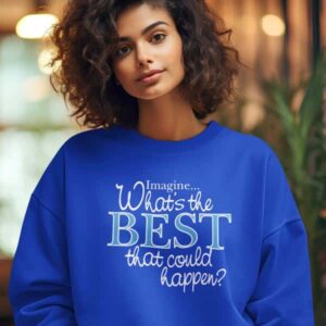 What’s the BEST that could happen? Crewneck Sweatshirt