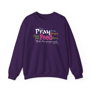 “Pray for the Hungry. Then Feed Them.” Sweatshirt in Purple