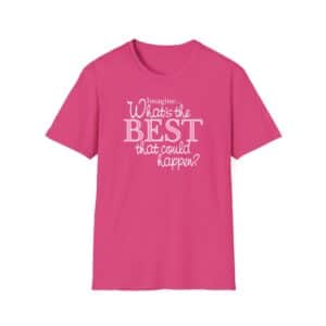 What’s the BEST that could happen? T-Shirt - Heliconia
