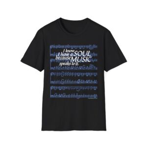 I know I have a SOUL because MUSIC speaks to it – T-Shirt in Black