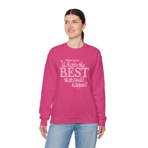 What’s the BEST that could happen? Crewneck Sweatshirt - Heliconia