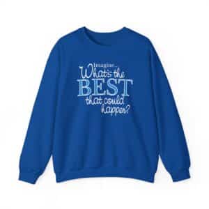 What’s the BEST that could happen? Crewneck Sweatshirt - Royal