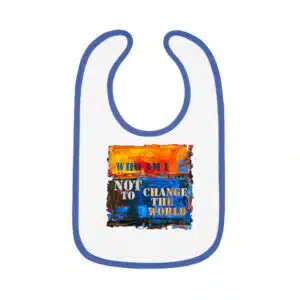 Who Am I Not to Change the World - baby big with blue trim