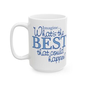 What’s the BEST that could happen? Ceramic Mug 11 oz
