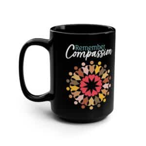 “Remember Compassion” Black 15oz Coffee Mug