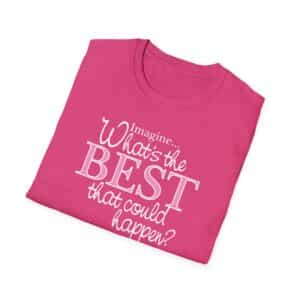 What’s the BEST that could happen? T-Shirt - Heliconia