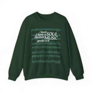 I know I have a SOUL because MUSIC speaks to it - Sweatshirt in Forest Green