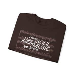 I know I have a SOUL because MUSIC speaks to it - Sweatshirt in Dark Chocolate