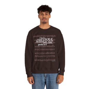 I know I have a SOUL because MUSIC speaks to it - Sweatshirt in Dark Chocolate