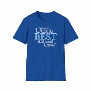 What’s the BEST that could happen? T-Shirt - Royal