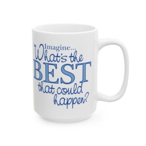 What’s the BEST that could happen? Ceramic Mug 11 oz