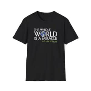 The Whole World Is a Miracle T-shirt - Black