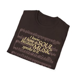I know I have a SOUL because MUSIC speaks to it – T-Shirt in Dark Chocolate