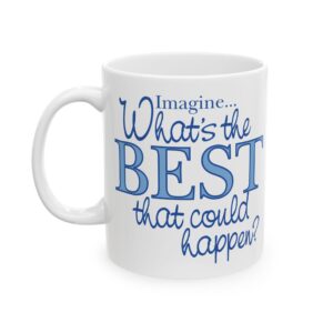 What’s the BEST that could happen? Ceramic Mug 15 oz