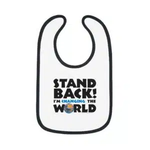 Stand Back! I'm changing the world Baby Bib
