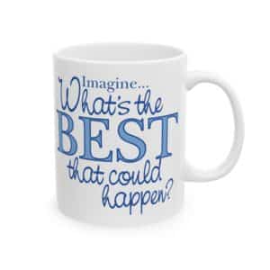 What’s the BEST that could happen? Ceramic Mug 15 oz