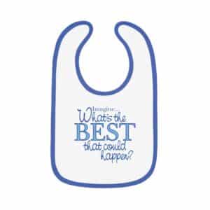 Imagine What's the BEST that could happen? baby bib with blue trim