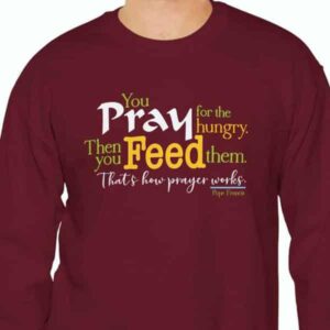 “Pray for the Hungry. Then Feed Them.” Crewneck Sweatshirt