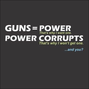 Guns = Power; Power Corrupts T-Shirt