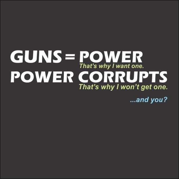 Guns = Power; Power Corrupts T-Shirt