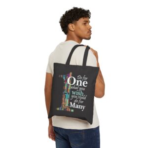 Do for ONE what you wish you could do for MANY Tote Bag