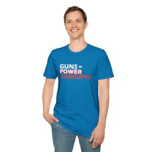 Guns = Power; Power Corrupts T-Shirt - Sapphire