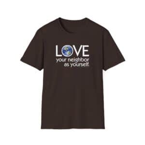 Love Your Neighbor/As Yourself T-Shirt - Dark Chocolate