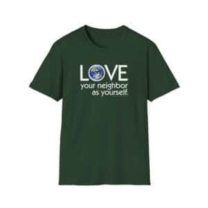 Love Your Neighbor/As Yourself T-Shirt - Forest Green