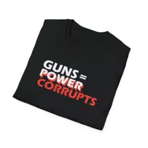 Guns = Power; Power Corrupts T-Shirt - Black
