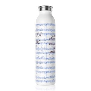 I know I have a soul because Music speaks to it Slim Water Bottle