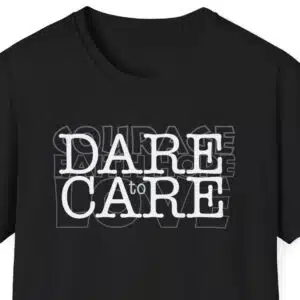 Dare to Care T-Shirt close up