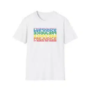 Prejudice Makes No Sense T-Shirt - White