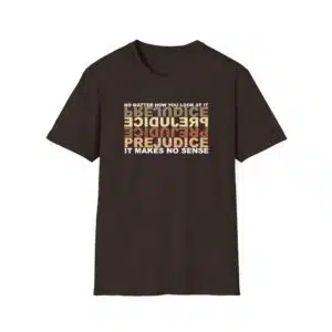 Prejudice Makes No Sense T-Shirt - Dark Chocolate