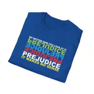 Prejudice Makes No Sense T-Shirt - Royal
